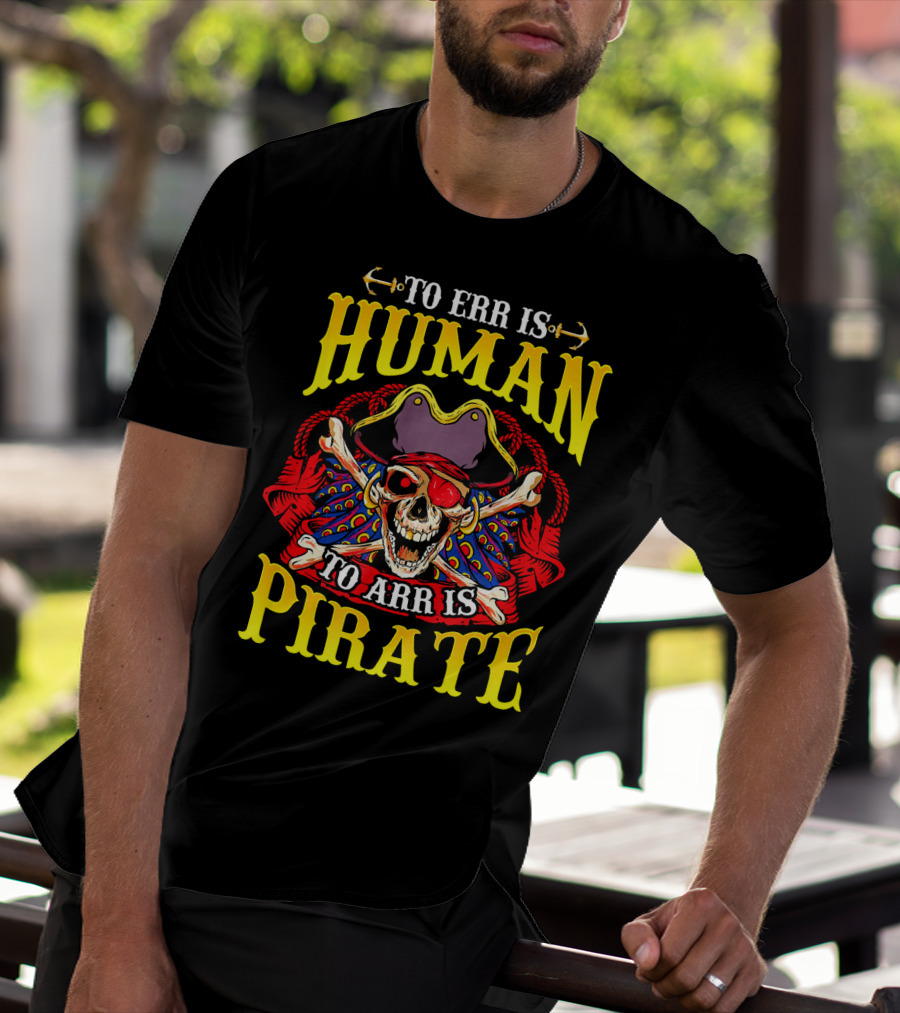 To Err Is Human To Arr Is Pirate Skull Crossbones Pirate Hat Eyepatch T-Shirt