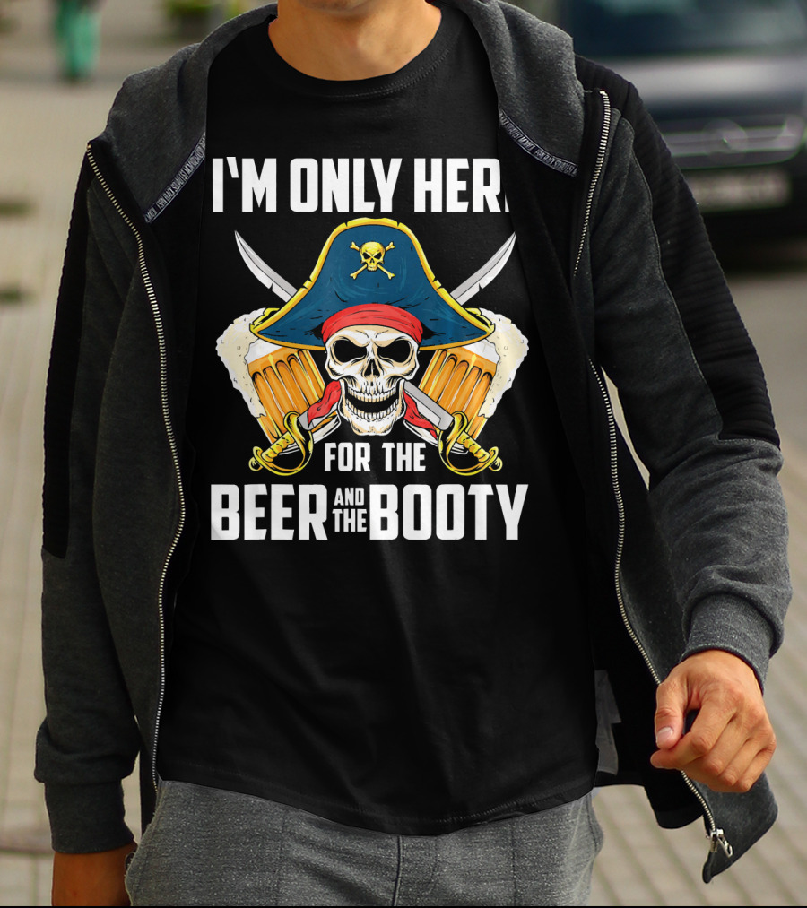I'm Only Here For The Beer And The Booty Pirate Skull With Swords And Mug T-Shirt