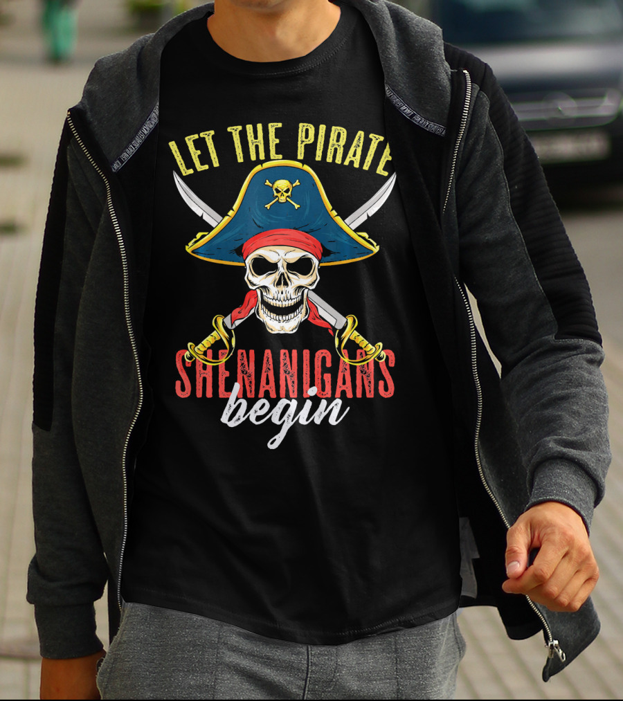 Let The Pirate Shenanigans Begin Skull Crossed Swords And Pirate Hat T-Shirt