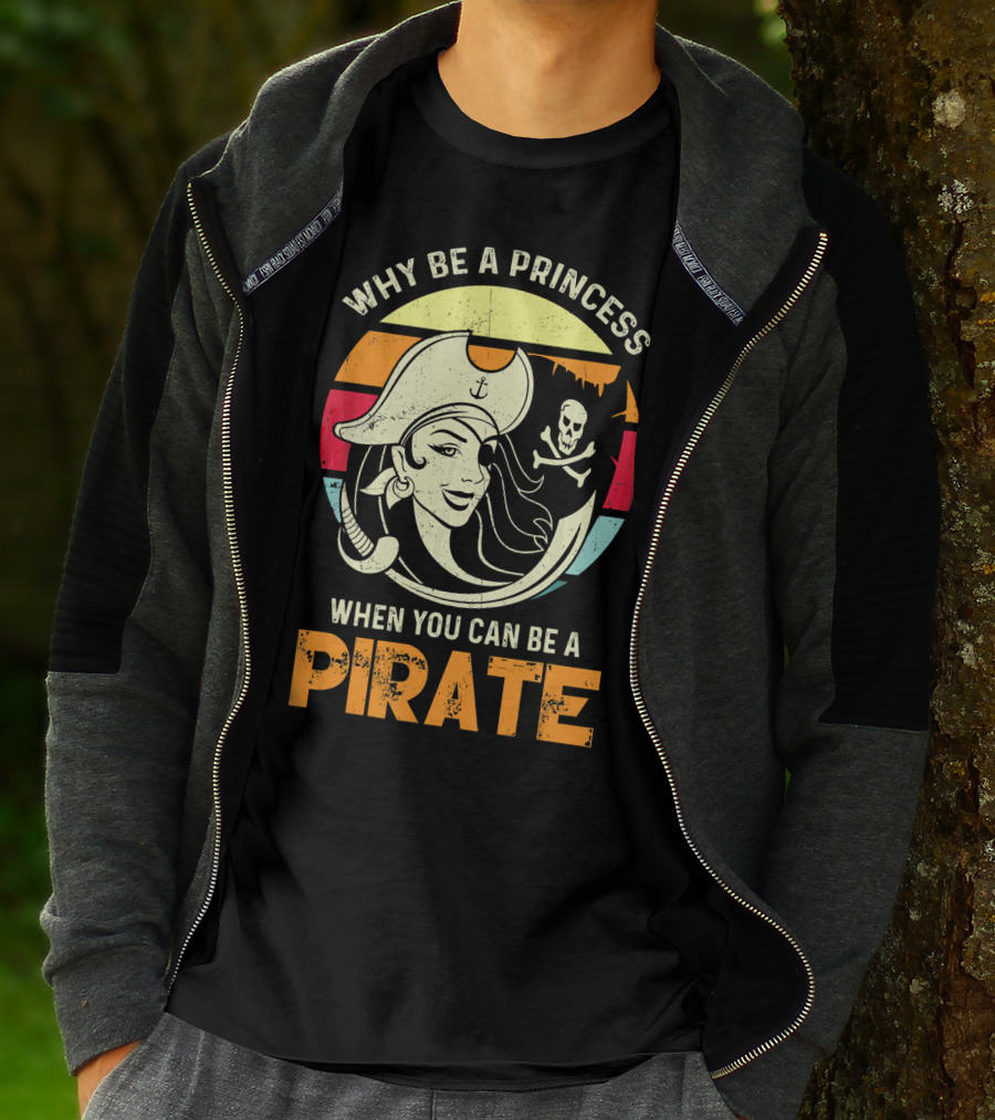 Why Be A Princess When You Can Be A Pirate Funny Pirate Freebooter Buccaneer Caribb T-Shirt