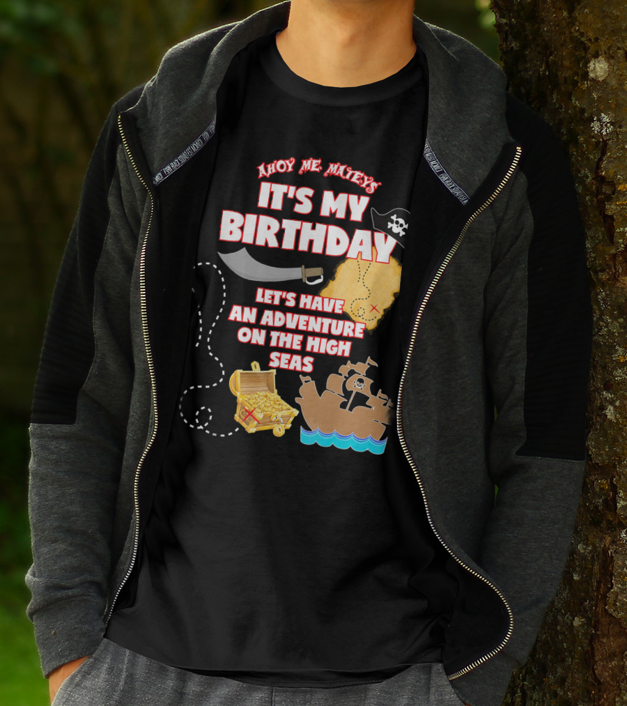 Ahoy Me Mateys It's My Birthday Let's Have An Adventure On The High Seas T-Shirt