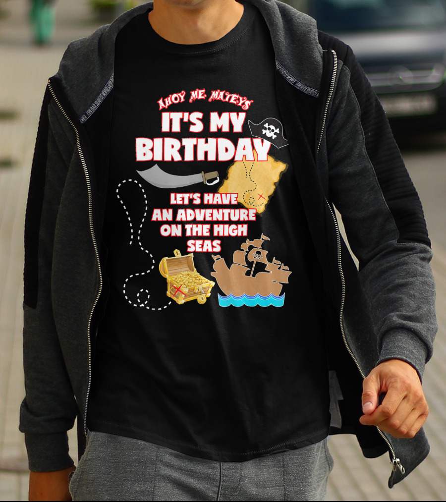 Ahoy Me Mateys It's My Birthday Let's Have An Adventure On The High Seas T-Shirt