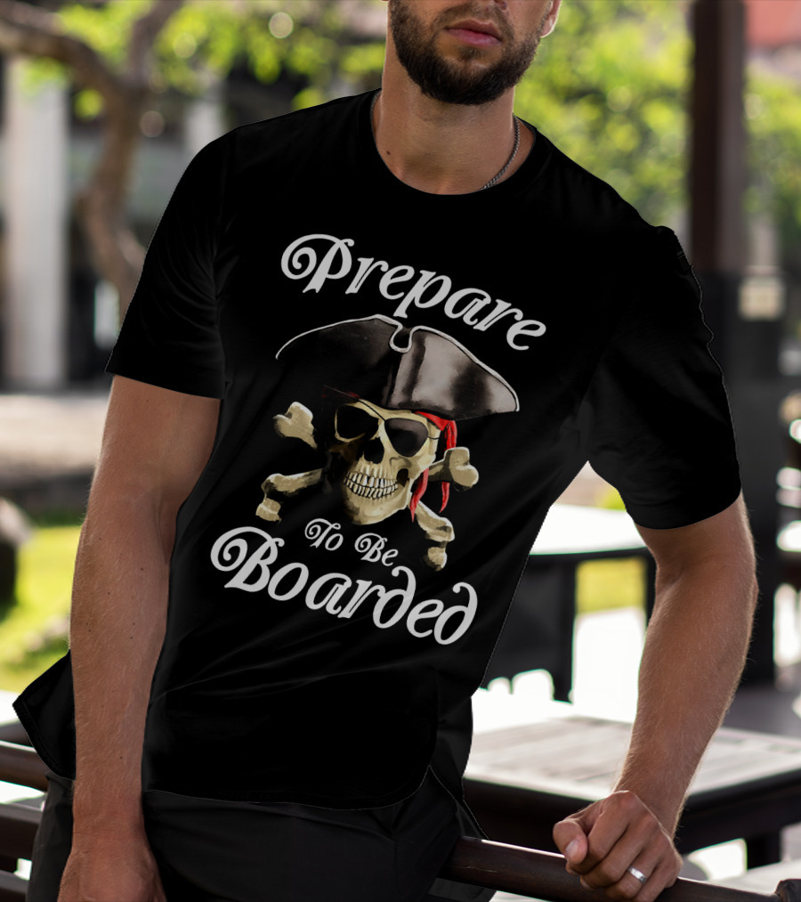 Prepare To Be Boarded Pirate Skull With Crossbones And Hat T-Shirt