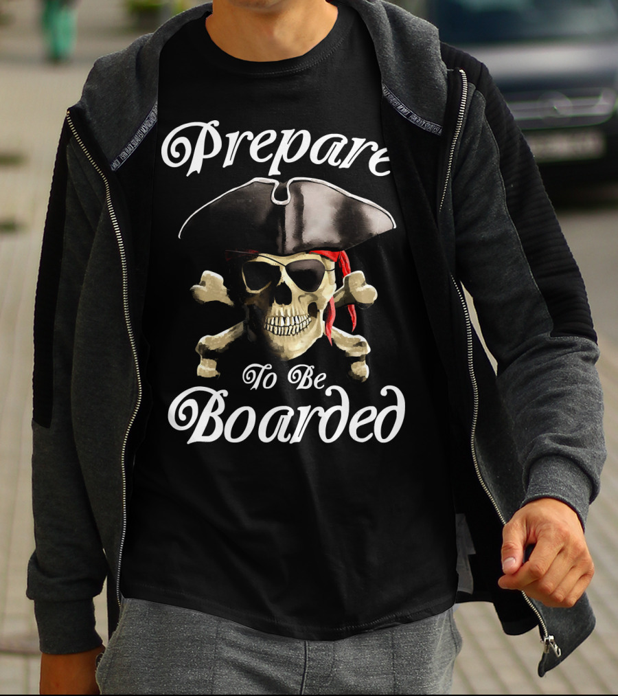 Prepare To Be Boarded Pirate Skull With Crossbones And Hat T-Shirt