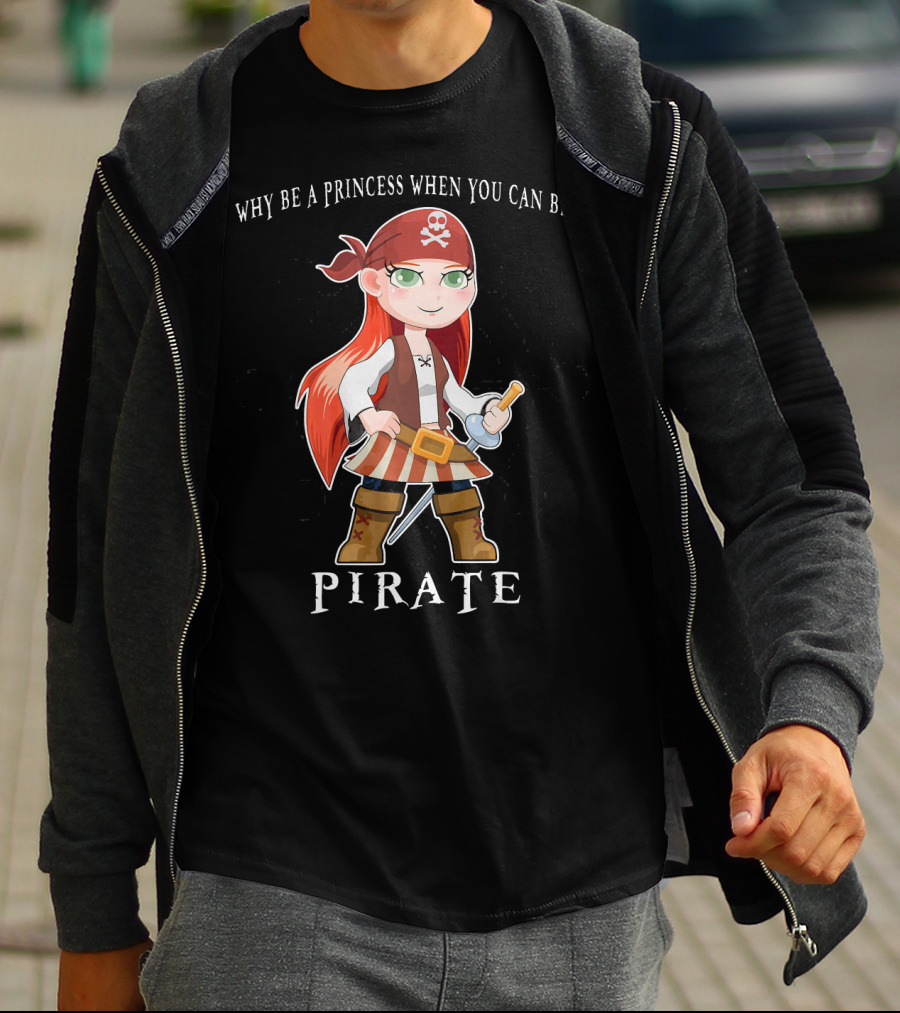 Why Be A Princess When You Can Be A Pirate Anime Pirate Girl T-Shirt