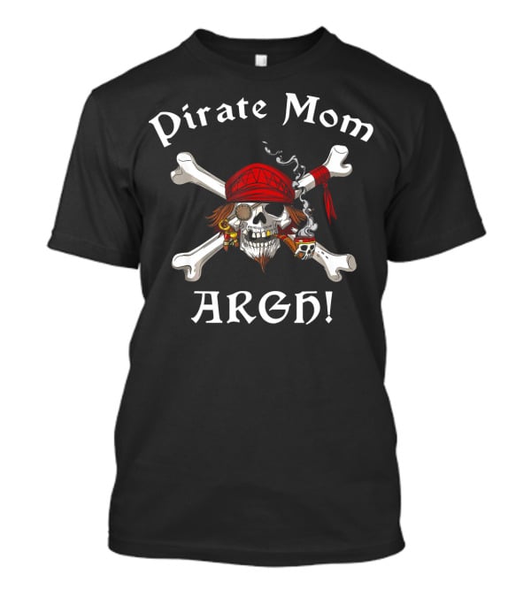 Pirate Mom ARGH Crossbones Skull Captain T-Shirt