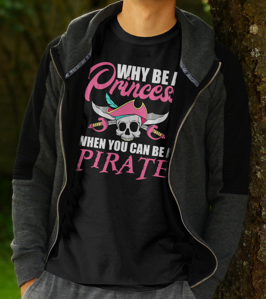 Why Be A Princess When You Can Be A Pirate Skull Crossed Sabers Pink Hat T-Shirt