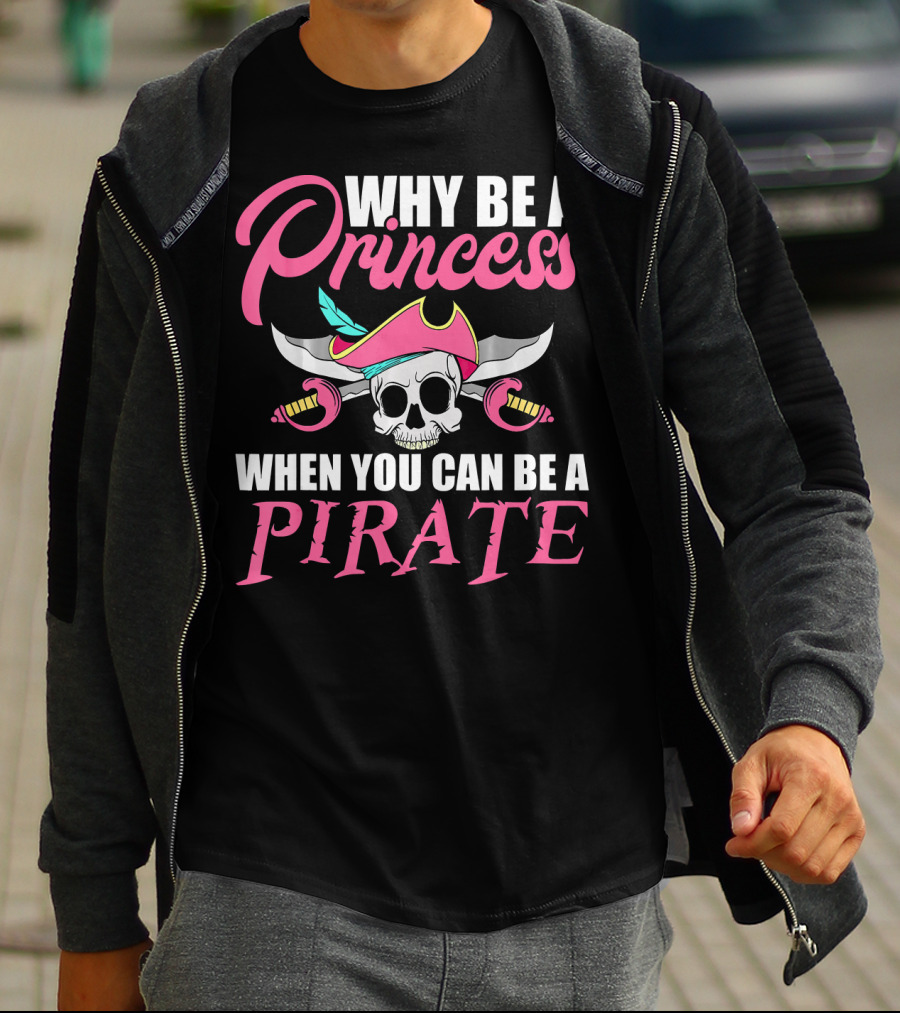 Why Be A Princess When You Can Be A Pirate Skull Crossed Sabers Pink Hat T-Shirt