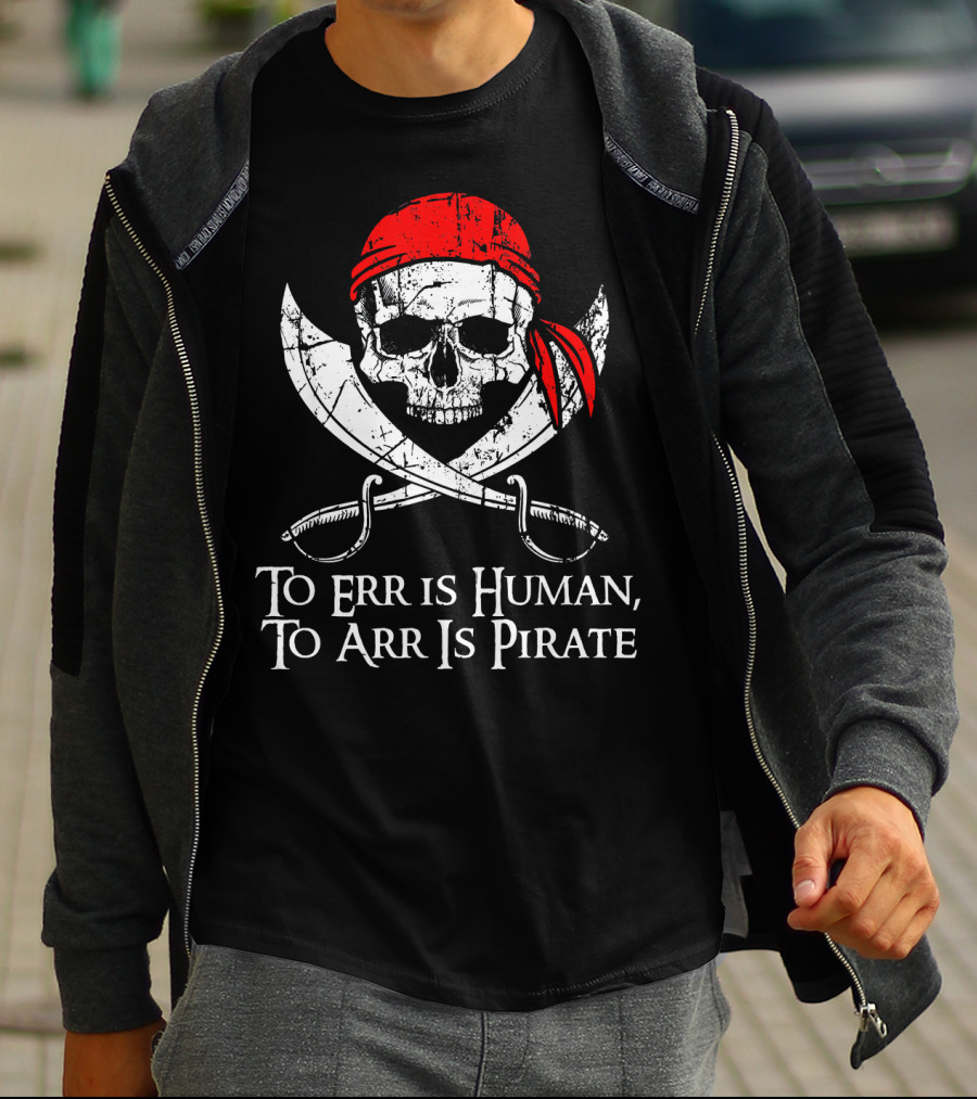 To Err Is Human To Arr Is Pirate Skull With Swords And Red Bandana T-Shirt