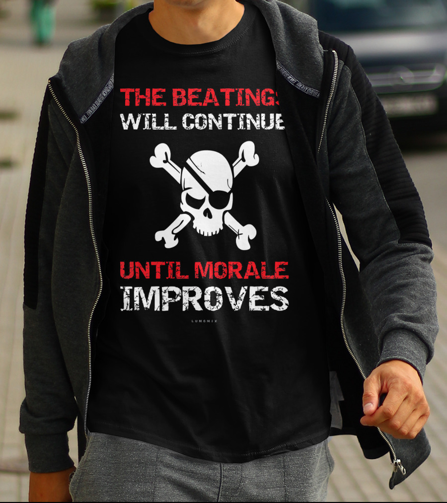 THE BEATINGS WILL CONTINUE UNTIL MORALE IMPROVES Skull And Crossbones T-Shirt