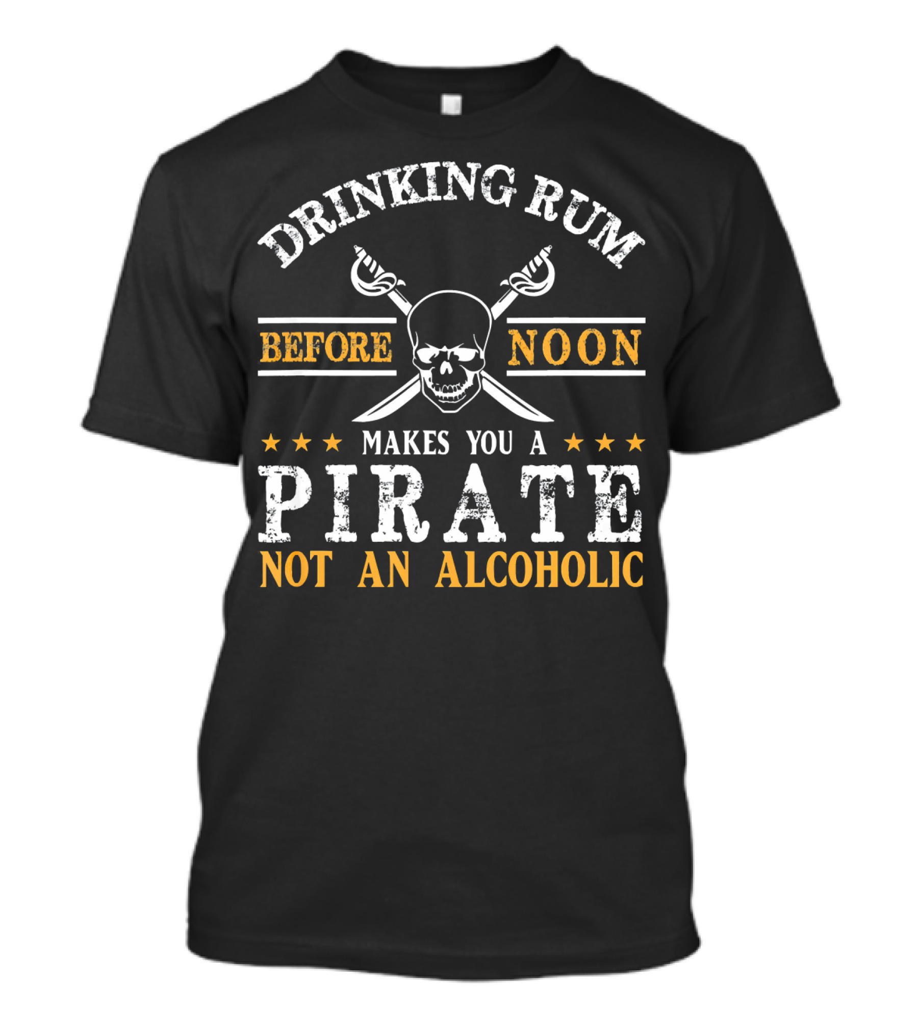 Drinking Rum Before Noon Makes You A Pirate Not An Alcoholic Skull And Crossbones T-Shirt