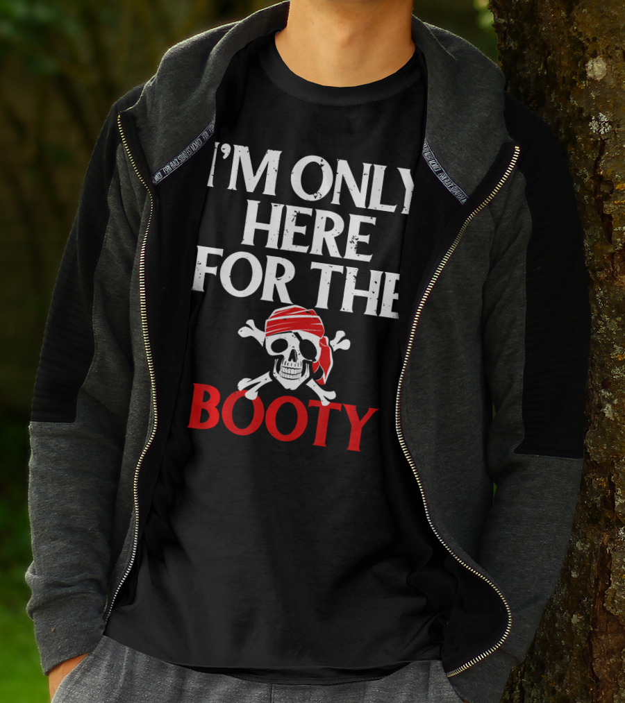 I'm Only Here For The Booty Funny Pirate Skull And Crossbones T-Shirt
