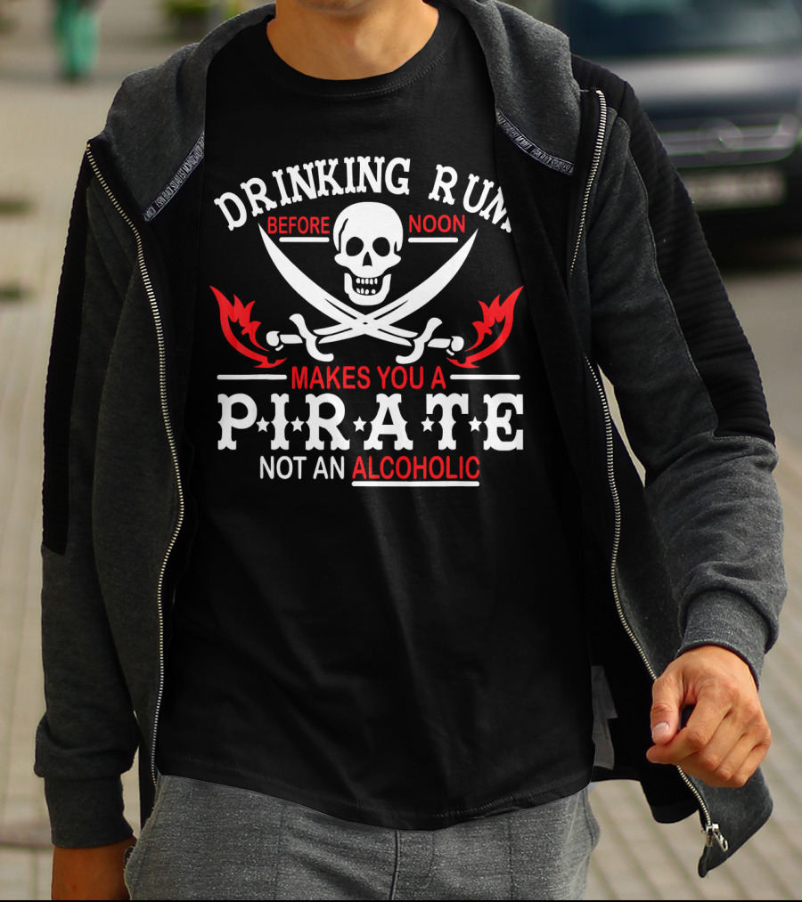 Drinking Rum Before Noon Makes You A Pirate Not An Alcoholic Skull Crossbones Swords T-Shirt