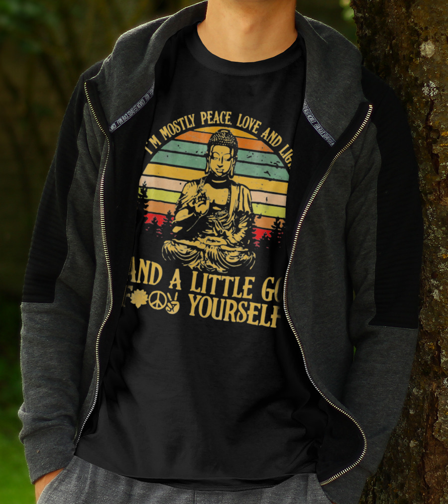 I’m Mostly Peace Love And Light Buddha And A Little Go F*⨁✌ Yourself T-Shirt