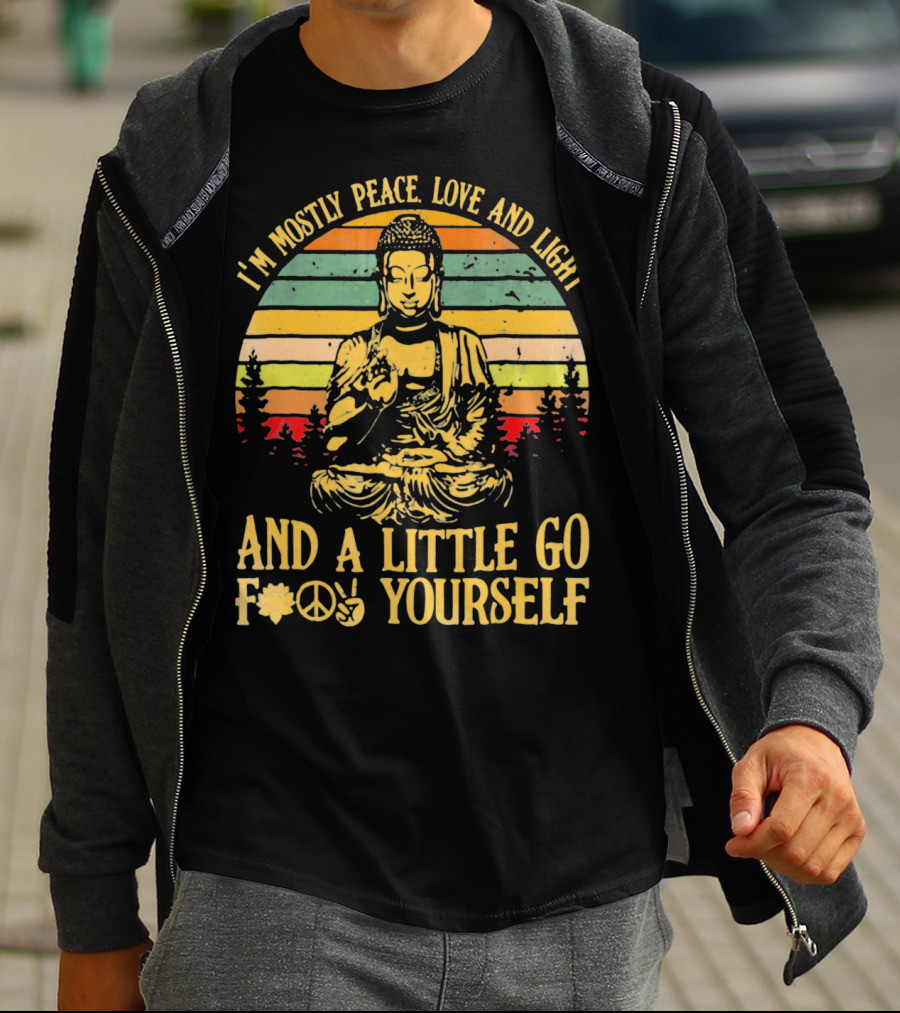 I’m Mostly Peace Love And Light Buddha And A Little Go F*⨁✌ Yourself T-Shirt