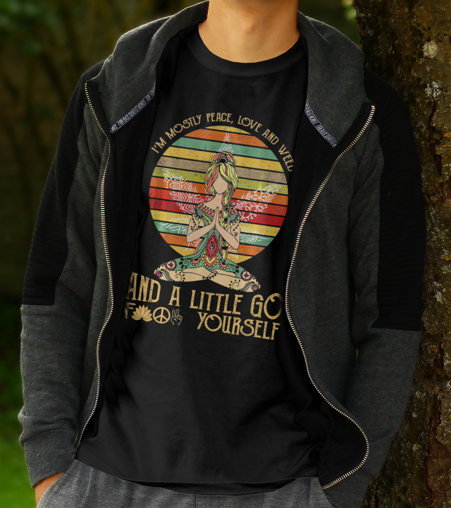 I'm Mostly Peace Love And Weed And A Little Go F🍀✌️ Yourself T-Shirt