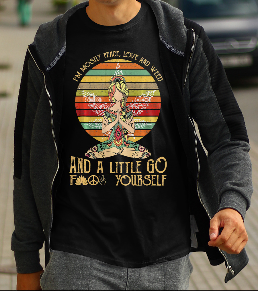 I'm Mostly Peace Love And Weed And A Little Go F🍀✌️ Yourself T-Shirt