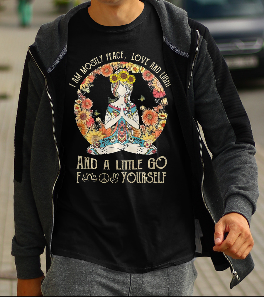 I Am Mostly Peace Love And Light And A Little Go F🌸☮✌ Yourself T-Shirt