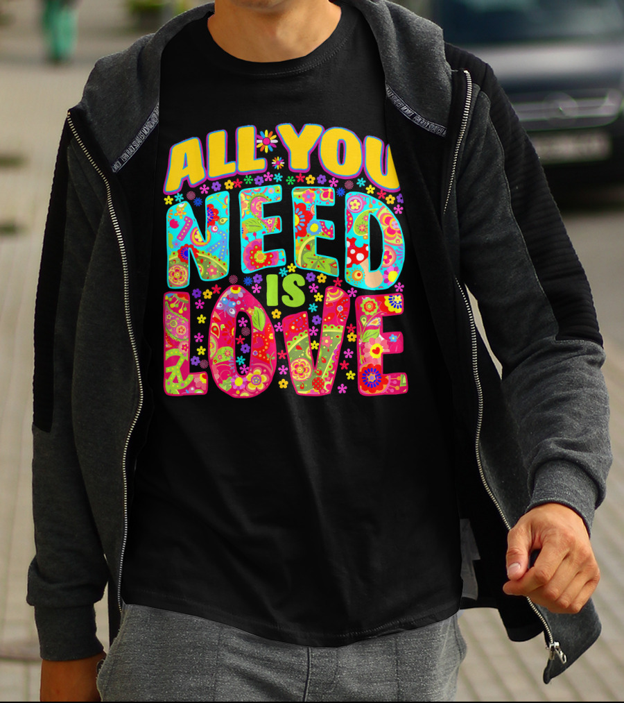All You Need Is Love Hippie Flower Power Peace And Love T-Shirt