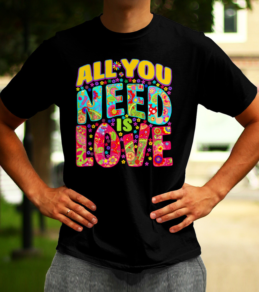 All You Need Is Love Hippie Flower Power Peace And Love T-Shirt