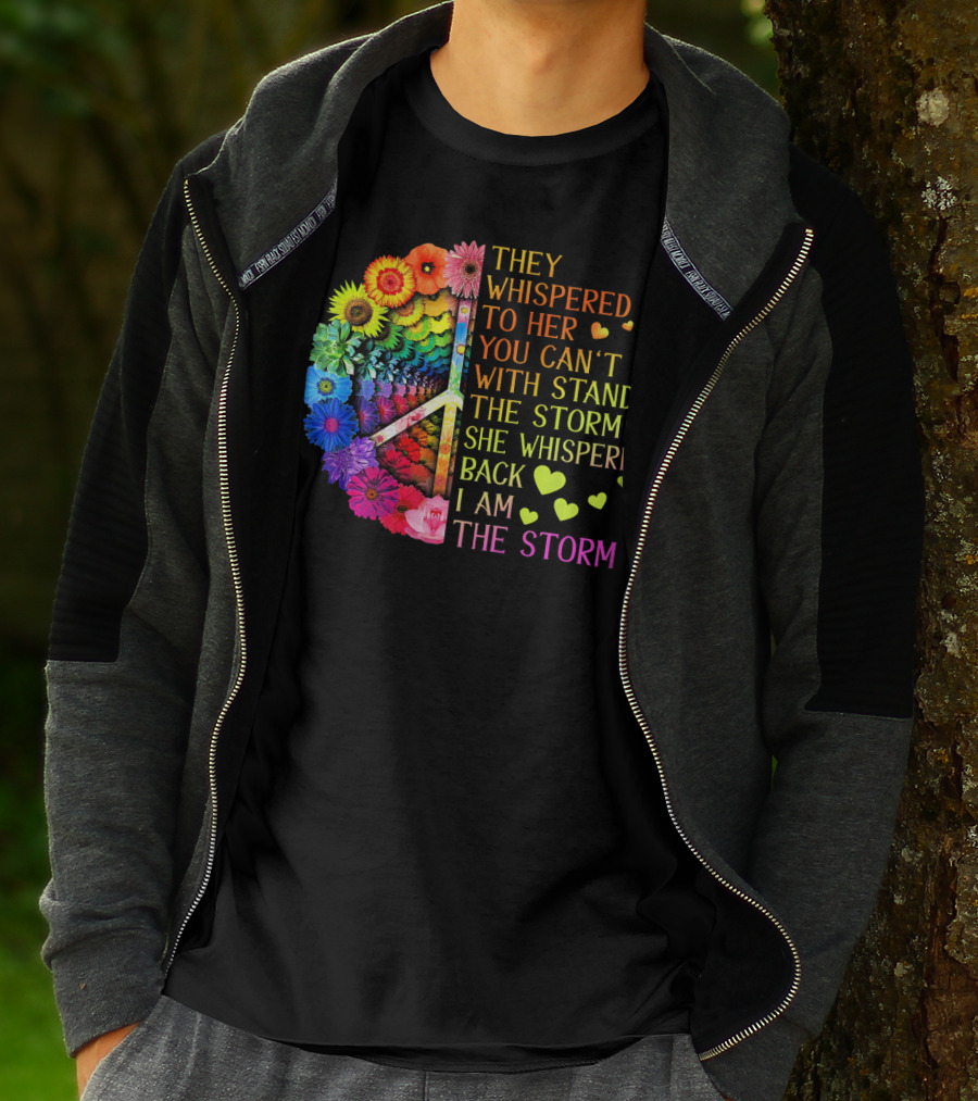 Women Rainbow Flowers Hippie Peace Sign They Whispered To Her You Can't Withstand The Storm She Whispered Back I Am The Storm T-Shirt