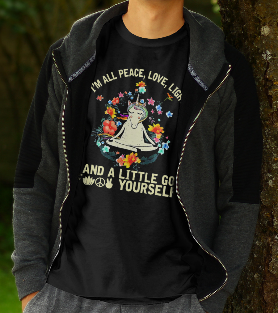 I'm All Peace Love Light Unicorn Yoga And A Little Go F Peace Love Yourself T-Shirt