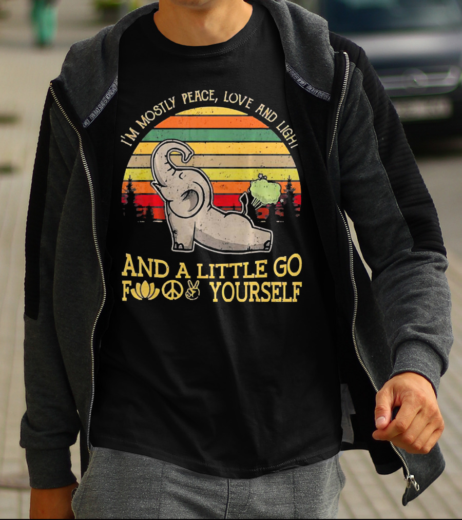 I'm Mostly Peace Love And Light And A Little Go Yourself Elephant T-Shirt