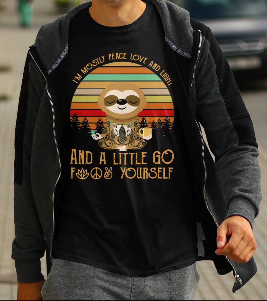 I'm Mostly Peace Love And Light And A Little Go F Yourself Sloth T-Shirt