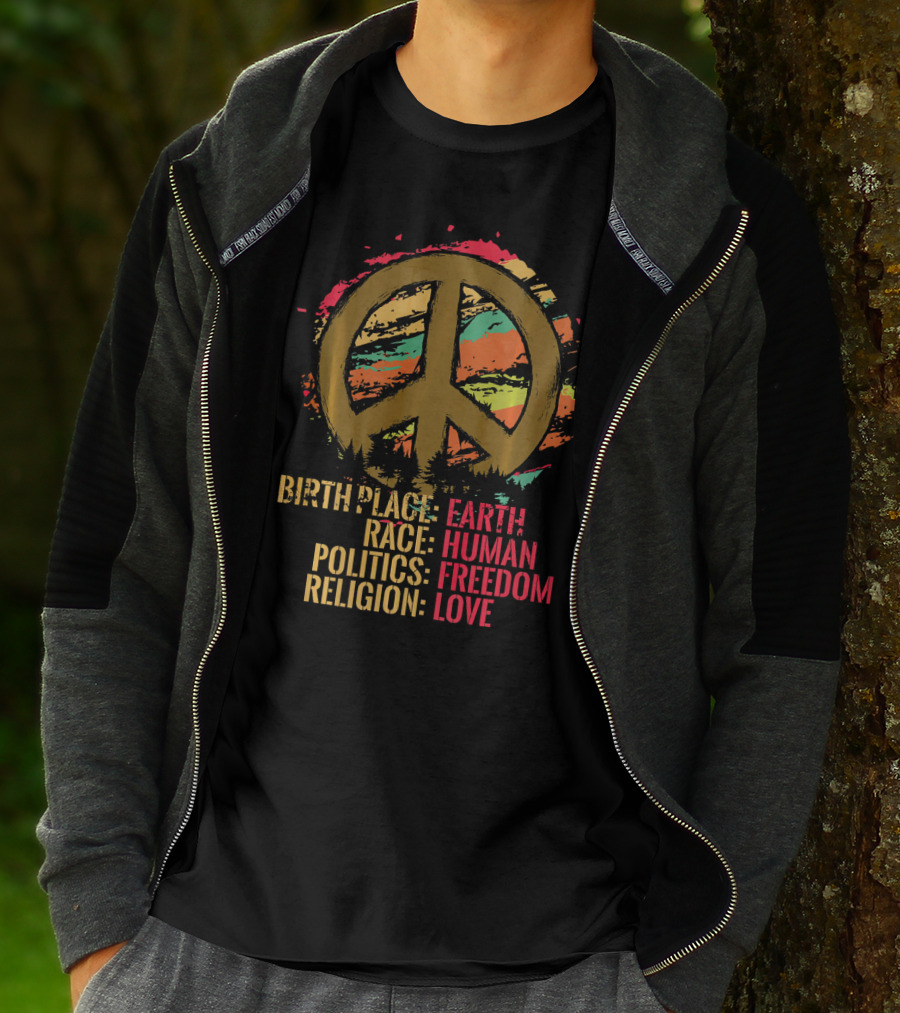 Birth Place Earth Human Race Politics Freedom Religion Love Peace T-Shirt