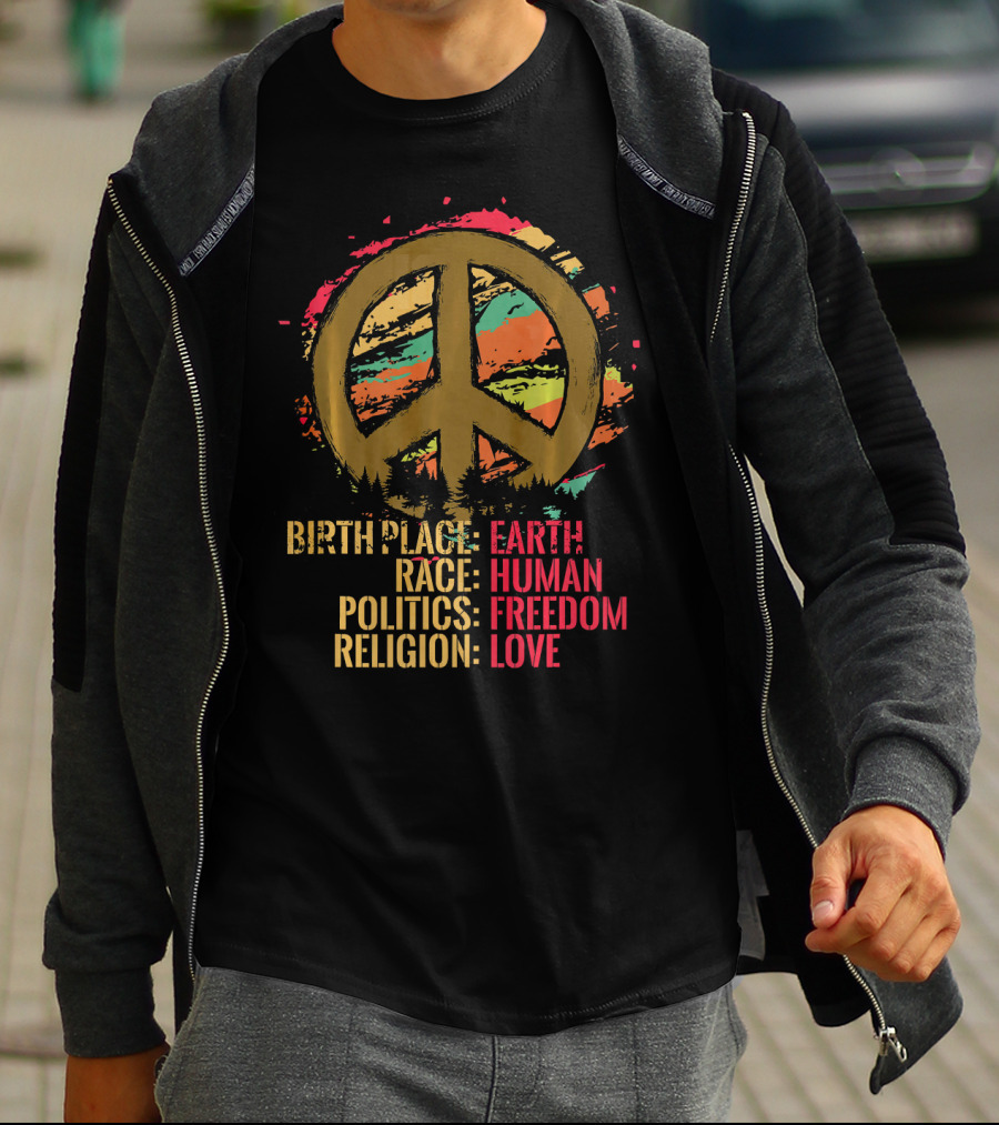 Birth Place Earth Human Race Politics Freedom Religion Love Peace T-Shirt