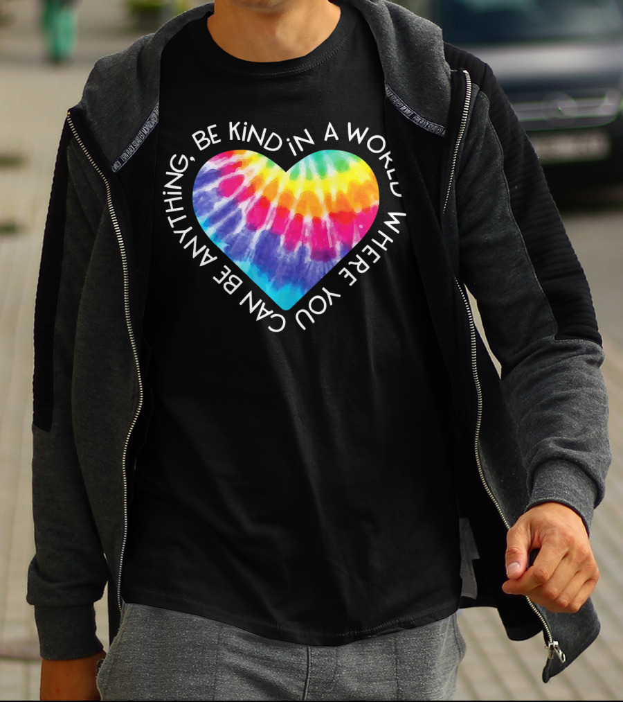 Be Kind Groovy Tie Dye Hippie Heart In A World Where You Can Be Anything T-Shirt