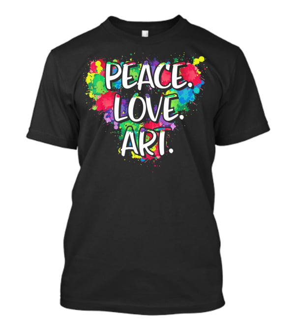 Peace Love Art Colorful Splatter T-Shirt