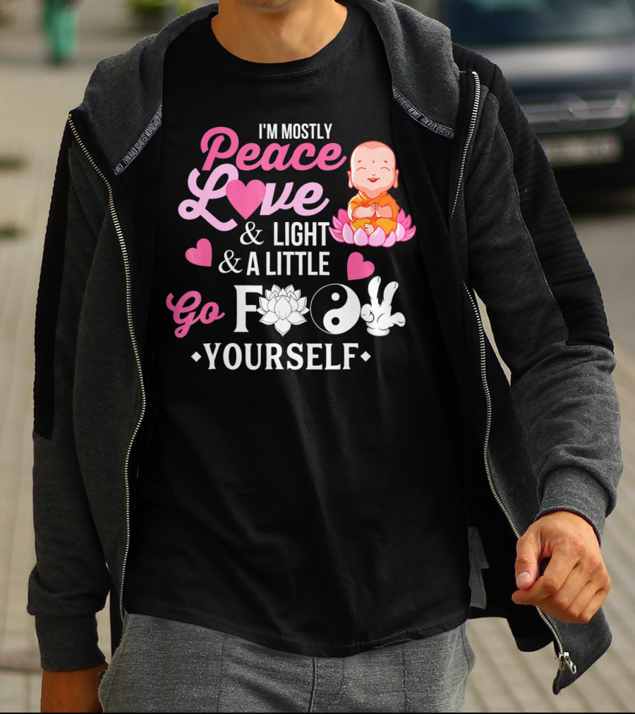 I'm Mostly Peace Love Light And A Little Go F Yourself Buddha Lotus Yin Yang T-Shirt
