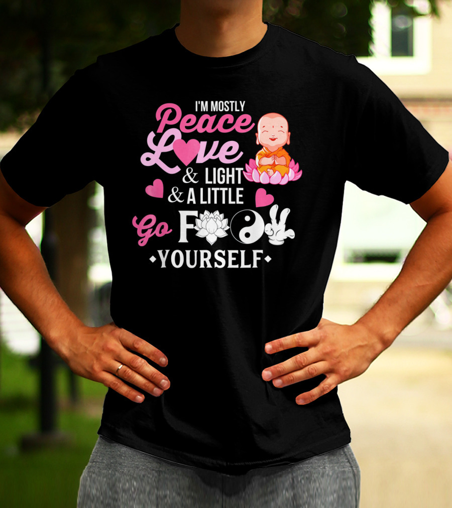 I'm Mostly Peace Love Light And A Little Go F Yourself Buddha Lotus Yin Yang T-Shirt