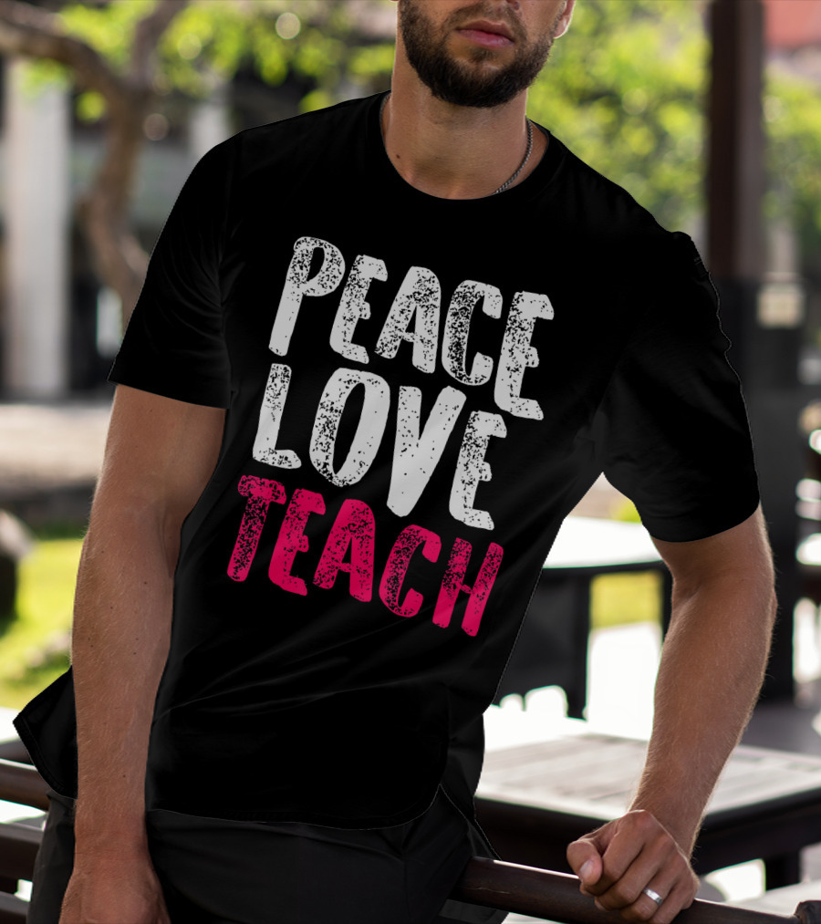 Peace Love Teach Pink Text For Teachers T-Shirt