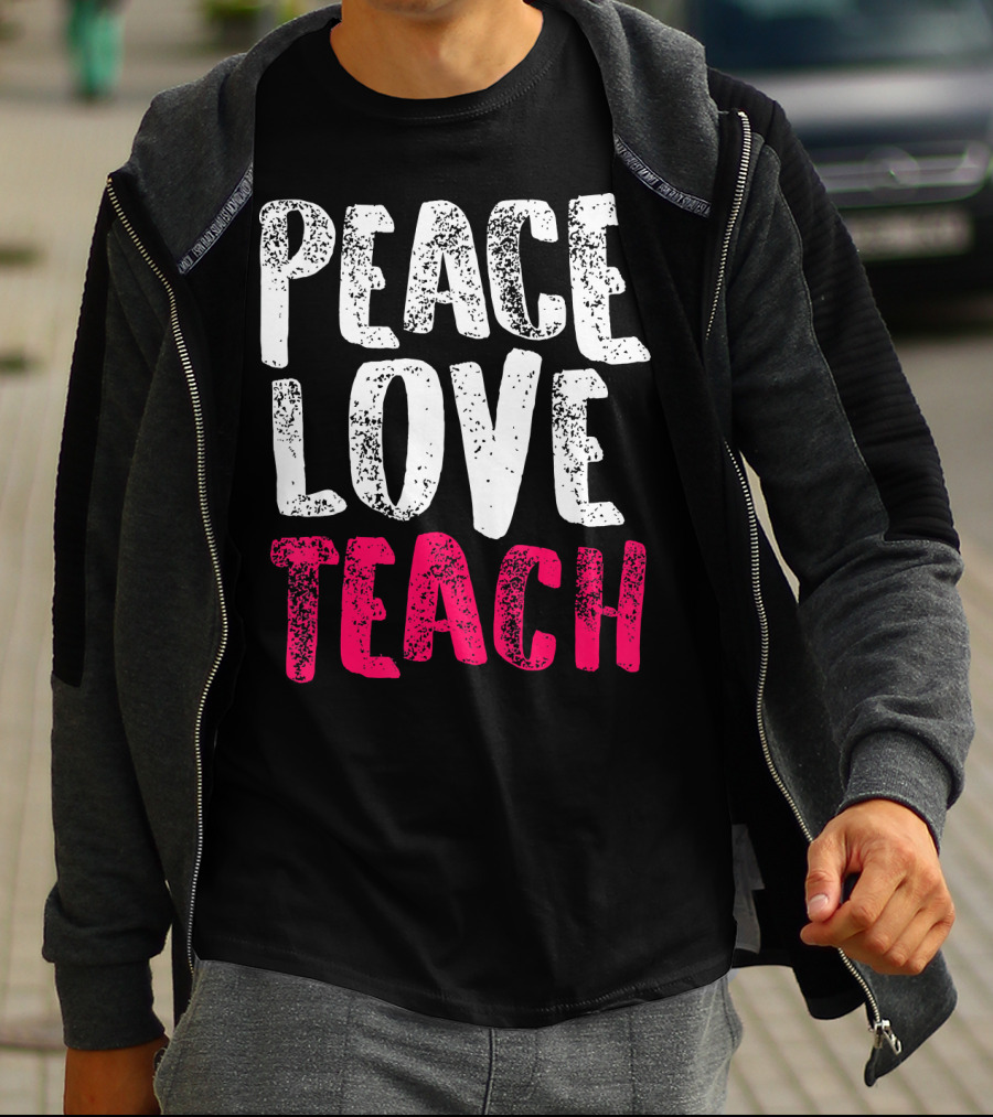 Peace Love Teach Pink Text For Teachers T-Shirt