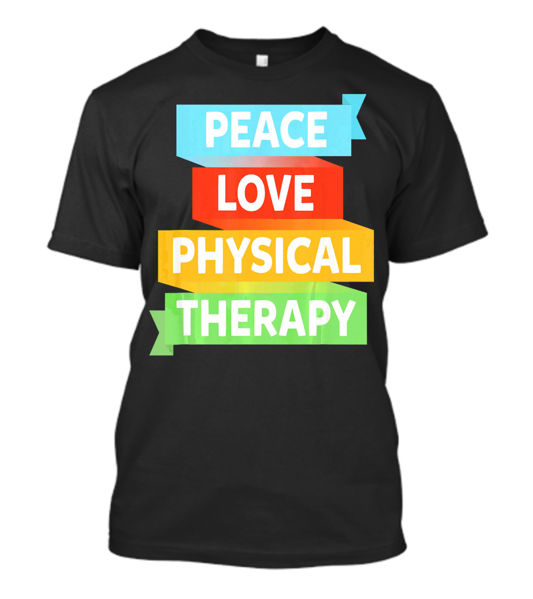PEACE LOVE PHYSICAL THERAPY COLORFUL BANNERS T-Shirt