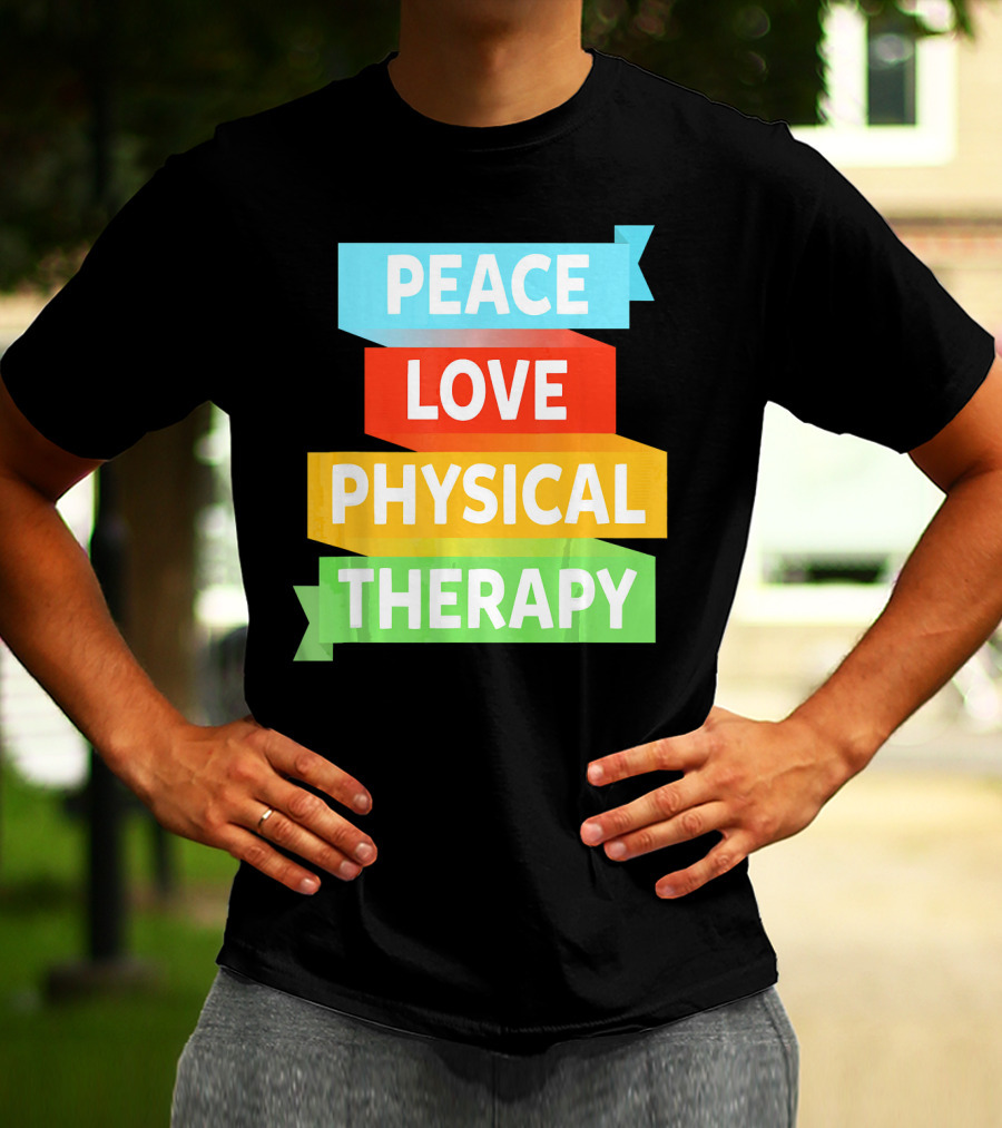PEACE LOVE PHYSICAL THERAPY COLORFUL BANNERS T-Shirt