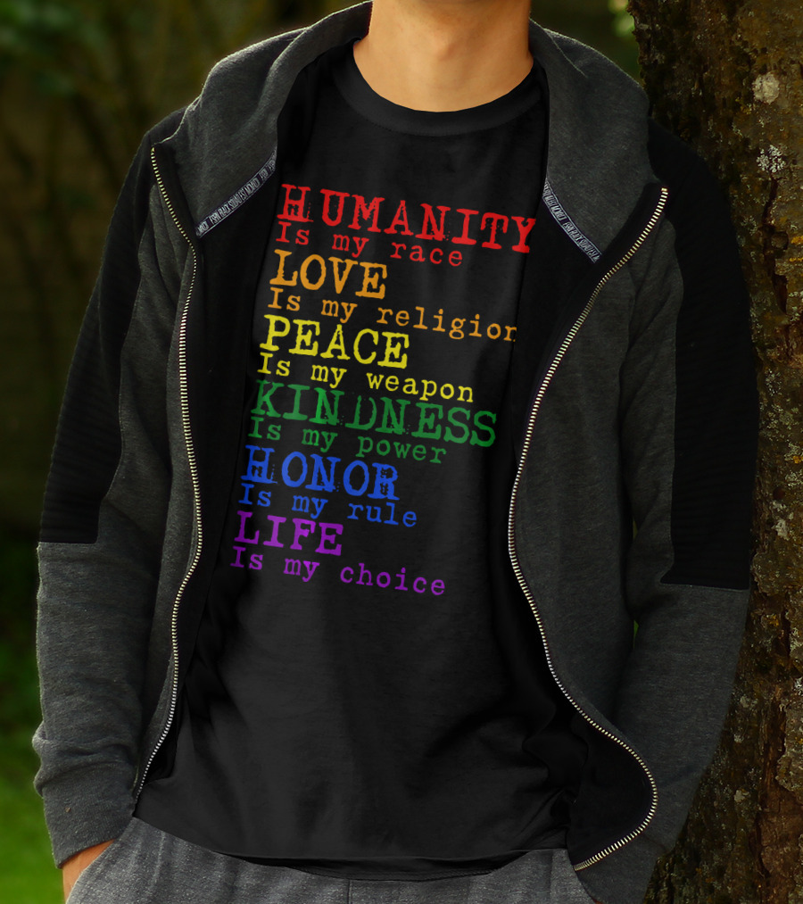 HUMANITY LOVE PEACE KINDNESS HONOR LIFE Is My Race Religion Weapon Power Rule Choice T-Shirt