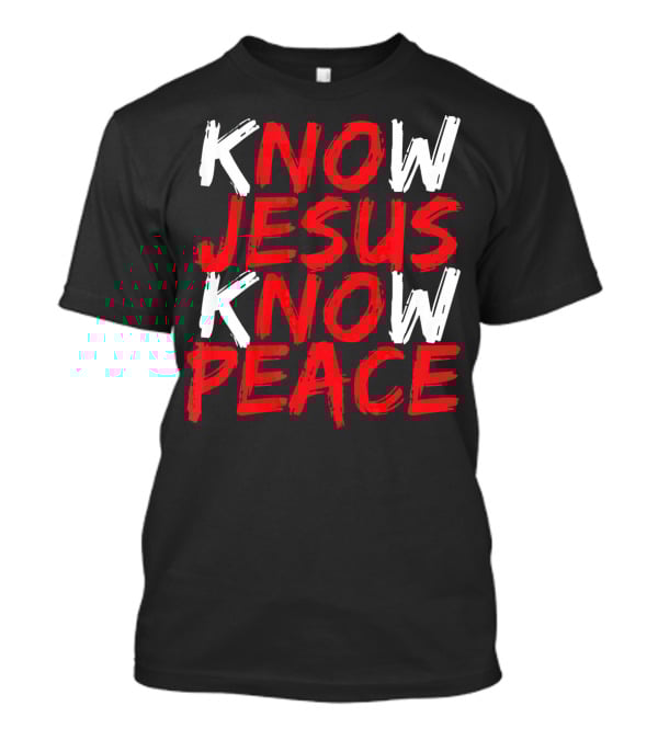 Know Jesus Know Peace Christian Bible Verse Scripture T-Shirt