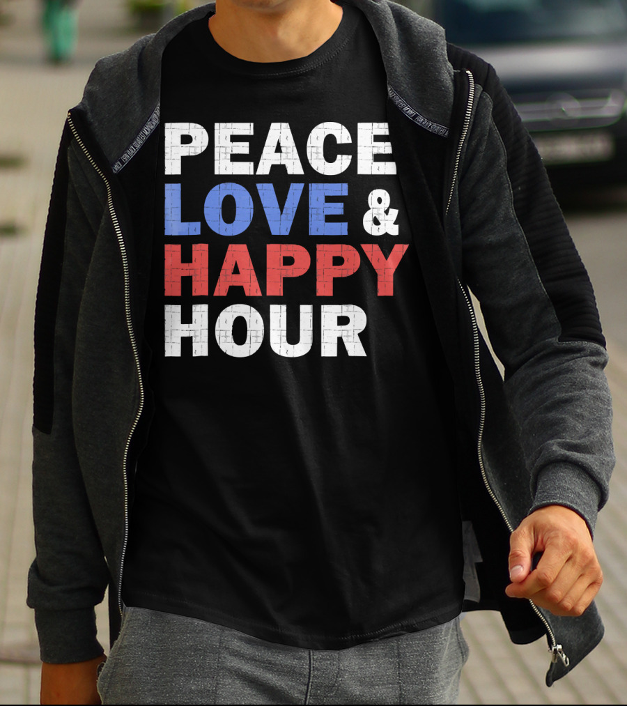 PEACE LOVE And HAPPY HOUR USA COLORS T-Shirt