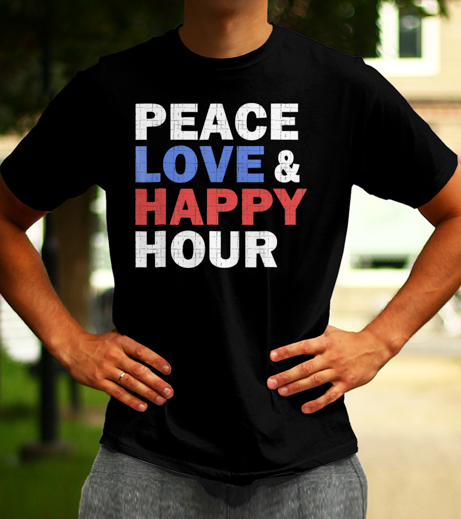 PEACE LOVE And HAPPY HOUR USA COLORS T-Shirt