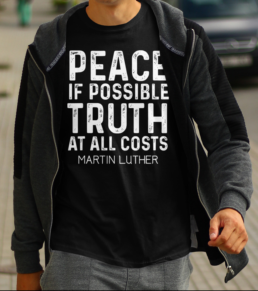 Peace If Possible Truth At All Costs Martin Luther T-Shirt