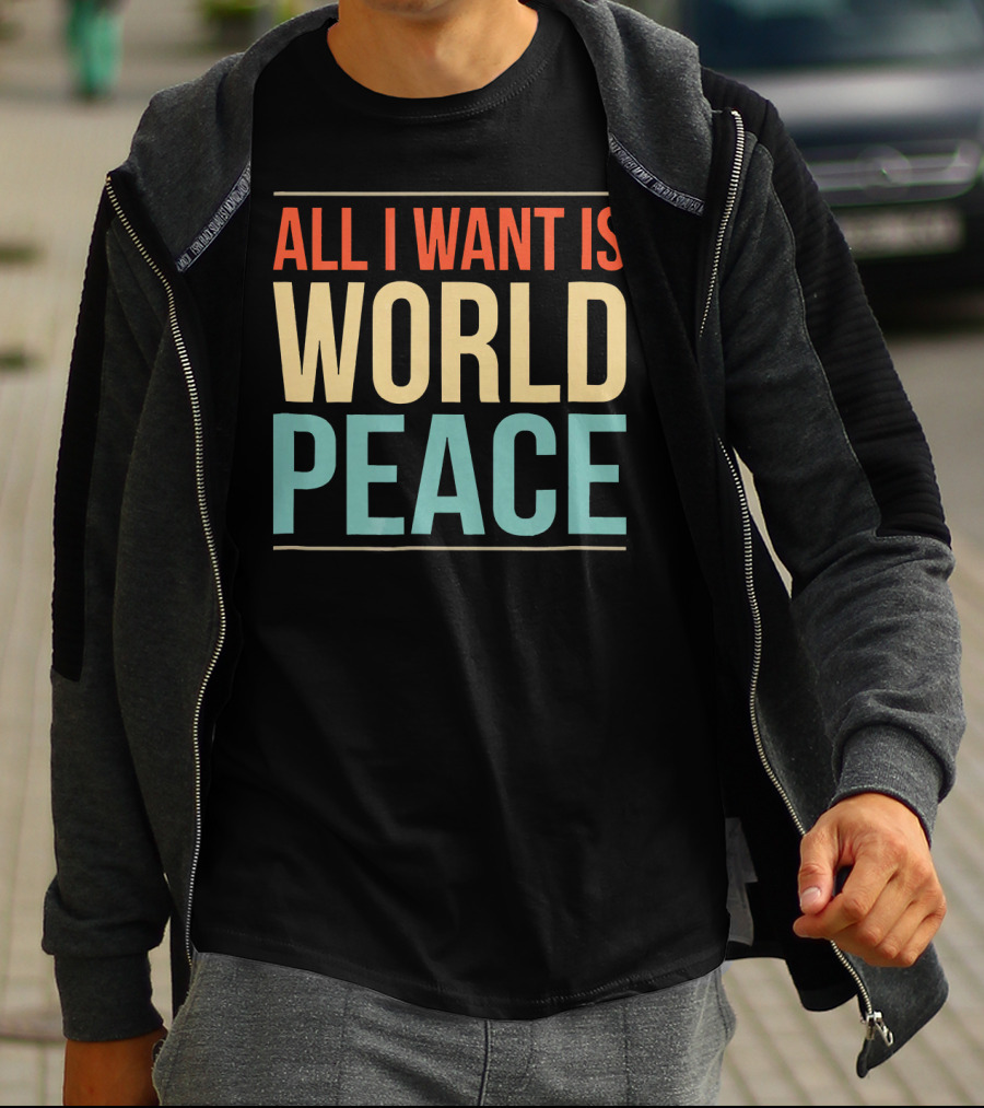 All I Want Is World Peace T-Shirt