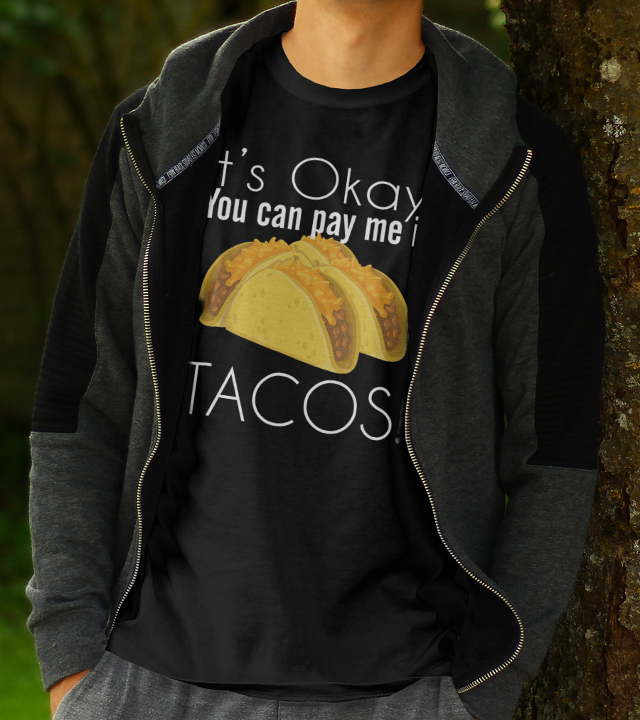 It's Okay You Can Pay Me In Tacos Cheesy Delight T-Shirt