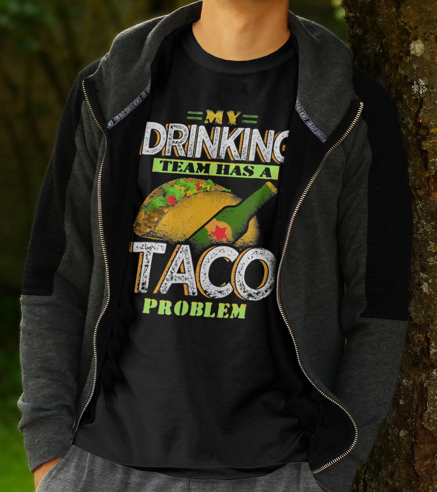My Drinking Team Has A Taco Problem With Bottle And Taco T-Shirt