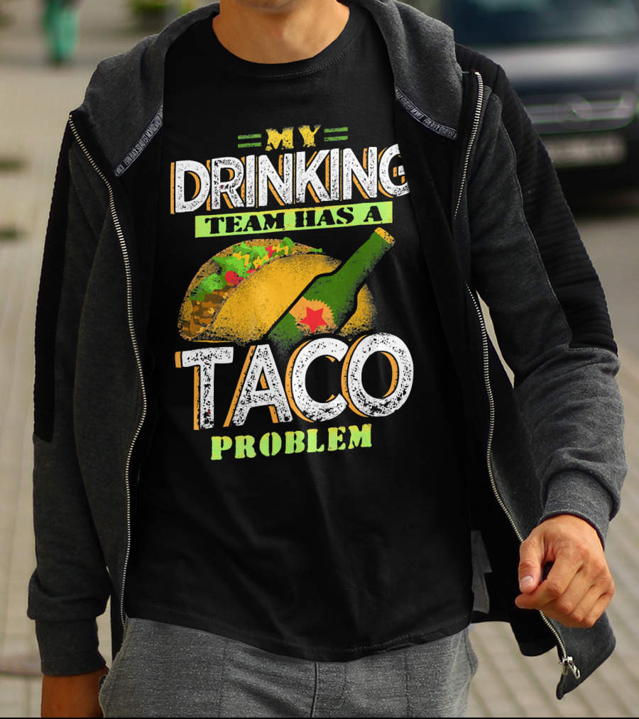 My Drinking Team Has A Taco Problem With Bottle And Taco T-Shirt