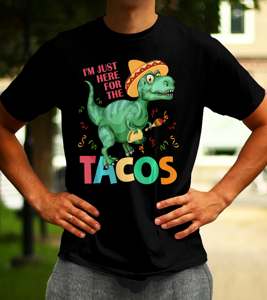 I'm Just Here For The Tacos Rex Cinco Sombrero Fiesta T-Shirt