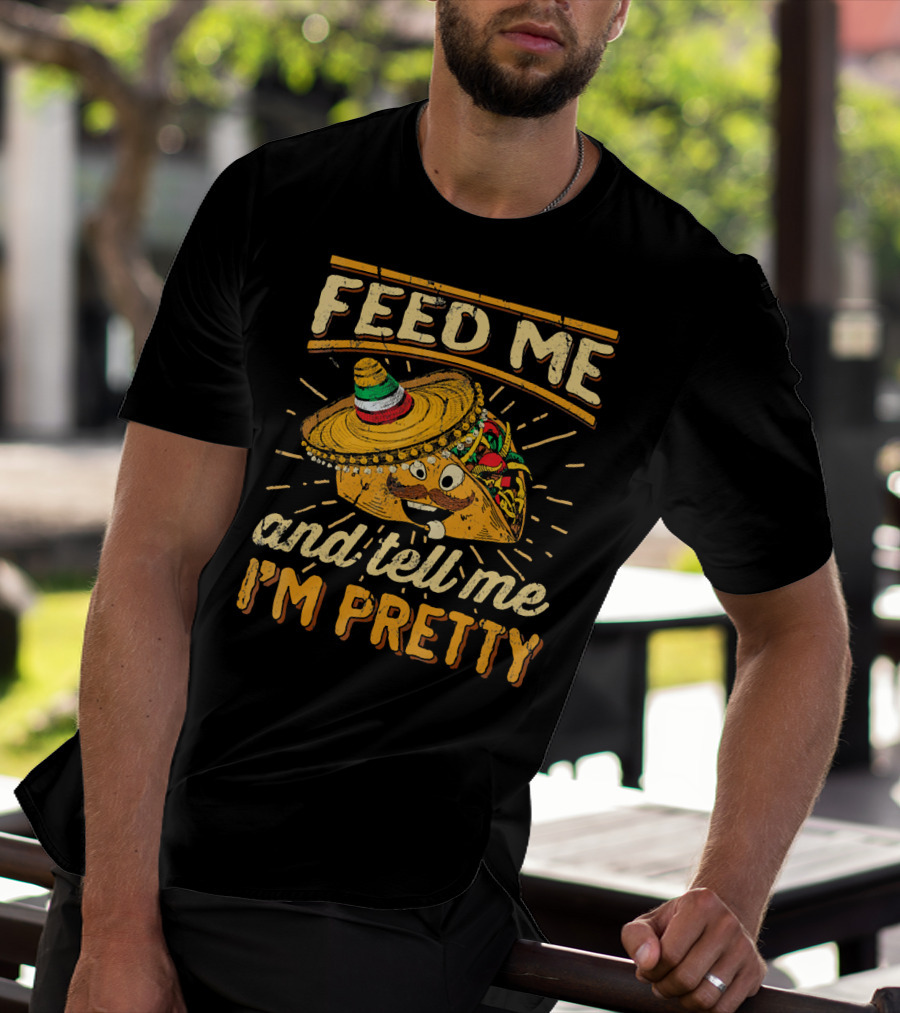Feed Me Taco And Tell Me I'm Pretty Sombrero Taco T-Shirt