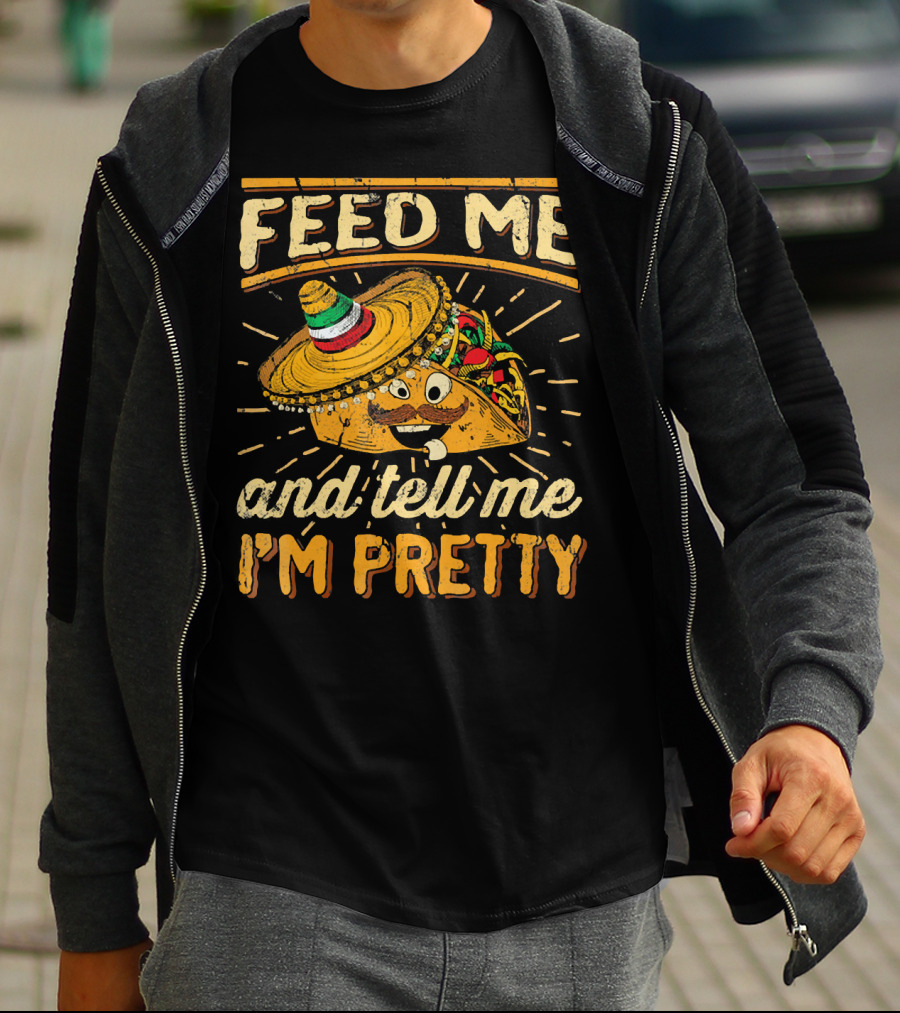 Feed Me Taco And Tell Me I'm Pretty Sombrero Taco T-Shirt